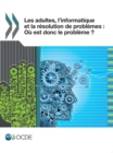 Image for Les Adultes, L&#39;Informatique Et La Resolution De Problemes : Ou Est Donc Le Probleme ?
