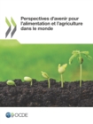 Image for Perspectives D&#39;Avenir Pour L&#39;Alimentation Et L&#39;Agriculture Dans Le Monde