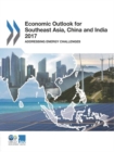 Image for Economic outlook for southeast Asia, China and India 2017 : addressing energy challenges