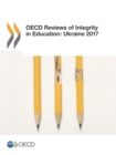 Image for OECD Reviews of Integrity in Education: Ukraine 2017