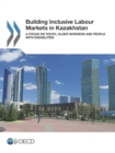 Image for Building inclusive labour markets in Kazakhstan: a focus on youth, older workers and people with disabilities.