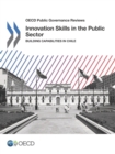 Image for Innovation Skills in the Public Sector: Building Capabilities in Chile