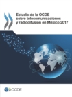 Image for Estudio De La Ocde Sobre Telecomunicaciones Y Radiodifusion En Mexico 2017