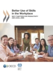 Image for Better Use of Skills in the Workplace Why It Matters for Productivity and Local Jobs