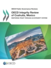 Image for OECD Public Governance Reviews OECD Integrity Review of Coahuila, Mexico Restoring Trust through an Integrity System