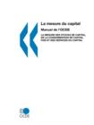 Image for La Mesure Du Capital -- Manuel De L&#39;Ocde: La Mesure DES Stocks De Capital, De La Consommation De Capital Fixe Et DES Services Du Capital