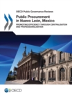 Image for OECD Public Governance Reviews Public Procurement in Nuevo Leon, Mexico Promoting Efficiency through Centralisation and Professionalisation