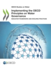 Image for Implementing the OECD principles on water governance : indicator framework and evolving practices