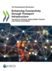 Image for Development Dimension Enhancing Connectivity through Transport Infrastructure The Role of Official Development Finance and Private Investment