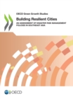 Image for OECD Green Growth Studies Building Resilient Cities An Assessment of Disaster Risk Management Policies in Southeast Asia