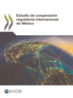 Image for Estudio de cooperacion regulatoria internacional de Mexico