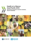 Image for Health at a Glance: Asia/Pacific 2018 Measuring Progress towards Universal Health Coverage