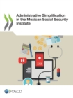 Image for Administrative Simplification in the Mexican Social Security Institute