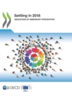 Image for Settling In 2018 : indicators of immigrant integration