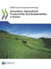 Image for OECD Food and Agricultural Reviews Innovation, Agricultural Productivity and Sustainability in Korea