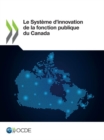 Image for Le Systeme d&#39;Innovation de la Fonction Publique Du Canada