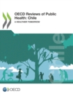 Image for OECD Reviews of Public Health: Chile A Healthier Tomorrow