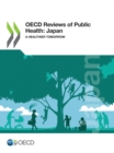 Image for OECD Reviews of Public Health: Japan A Healthier Tomorrow
