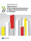 Image for Corporate Governance OECD Review of the Corporate Governance of State-Owned Enterprises in Viet Nam