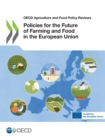 Image for OECD Agriculture and Food Policy Reviews Policies for the Future of Farming and Food in the European Union