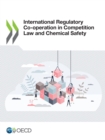Image for International Regulatory Co-operation in Competition Law and Chemical Safety