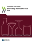 Image for OECD Health Policy Studies Preventing Harmful Alcohol Use