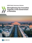 Image for OECD Public Governance Reviews Strengthening the Innovative Capacity of the Government of Romania