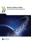 Image for Earth&#39;s orbits at risk : the economics of space sustainability