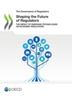 Image for Governance of Regulators Shaping the Future of Regulators The Impact of Emerging Technologies on Economic Regulators