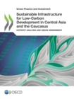 Image for Green Finance and Investment Sustainable Infrastructure for Low-Carbon Development in Central Asia and the Caucasus Hotspot Analysis and Needs Assessment