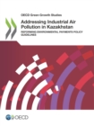 Image for OECD Green Growth Studies Addressing Industrial Air Pollution in Kazakhstan Reforming Environmental Payments Policy Guidelines