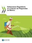Image for Gobernanza Regulatoria en el Sector de Plaguicidas de Mexico