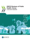 Image for OECD Reviews of Public Health: Korea A Healthier Tomorrow