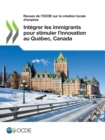 Image for Revues De l&#39;OCDE Sur La Creation Locale D&#39;emplois Integrer Les Immigrants Pour Stimuler L&#39;innovation Au Quebec, Canada