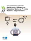 Image for Social Institutions and Gender Index Man Enough? Measuring Masculine Norms to Promote Women&#39;s Empowerment