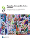Image for Disability, Work and Inclusion in Korea Towards Equitable and Adequate Social Protection for Sick Workers