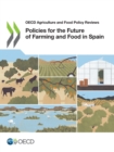 Image for OECD Agriculture and Food Policy Reviews Policies for the Future of Farming and Food in Spain