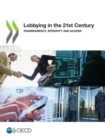 Image for Lobbying in the 21st Century Transparency, Integrity and Access