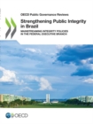 Image for Strengthening public integrity in Brazil : mainstreaming integrity policies in the Federal Executive Branch