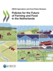 Image for OECD Agriculture and Food Policy Reviews Policies for the Future of Farming and Food in the Netherlands