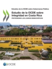 Image for Estudios de la OCDE sobre Gobernanza Pública Estudio de la OCDE sobre Integridad en Costa Rica Protegiendo los logros democráticos