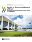 Image for OECD Public Governance Reviews Centre of Government Review of Brazil Toward an Integrated and Structured Centre of Government