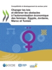 Image for Competitivite Et Developpement Du Secteur Prive Changer Les Lois Et Eliminer Les Obstacles A l&#39;Autonomisation Economique Des Femmes: Egypte, Jordanie, Maroc Et Tunisie