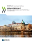 Image for OECD Public Governance Reviews: Czech Republic Towards a More Modern and Effective Public Administration