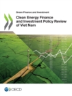 Image for Green Finance and Investment Clean Energy Finance and Investment Policy Review of Viet Nam