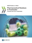 Image for OECD studies on water Pharmaceutical residues in freshwater: hazards and policy responses.
