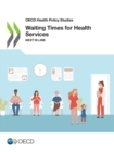 Image for OECD Health Policy Studies Waiting Times for Health Services Next in Line