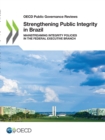 Image for OECD Public Governance Reviews Strengthening Public Integrity in Brazil Mainstreaming Integrity Policies in the Federal Executive Branch