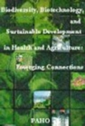 Image for Biodiversity, biotechnology, and sustainable development in health and agriculture : emerging connections