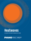 Image for Heatwaves: A Guide for Health-based Actions
